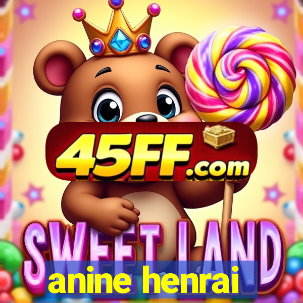 anine henrai